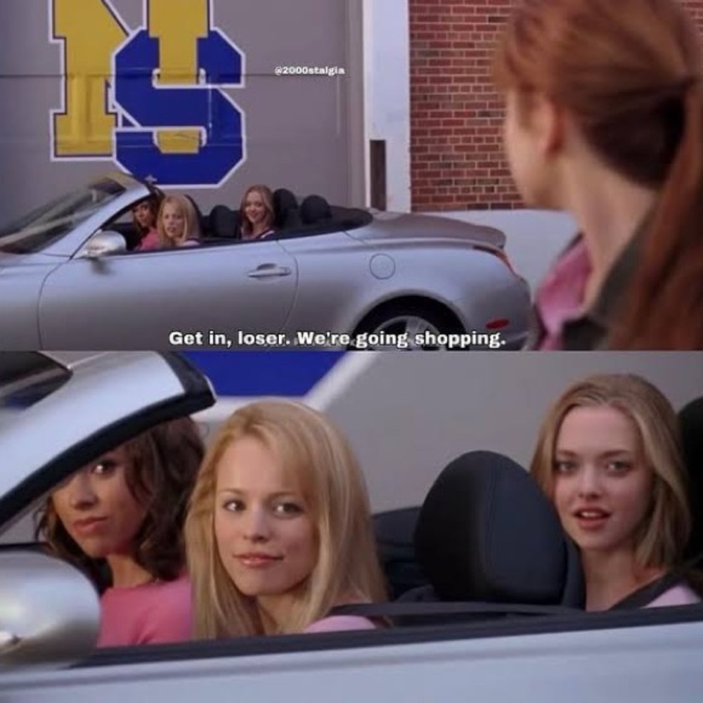 Get in loser we’re going Shopping
